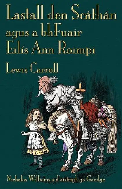 Lastall den Scáthán agus a bhFuair Eilís Ann Roimpi: Through the Looking-Glass in Irish by Lewis Carroll, Nicholas Williams, John Tenniel