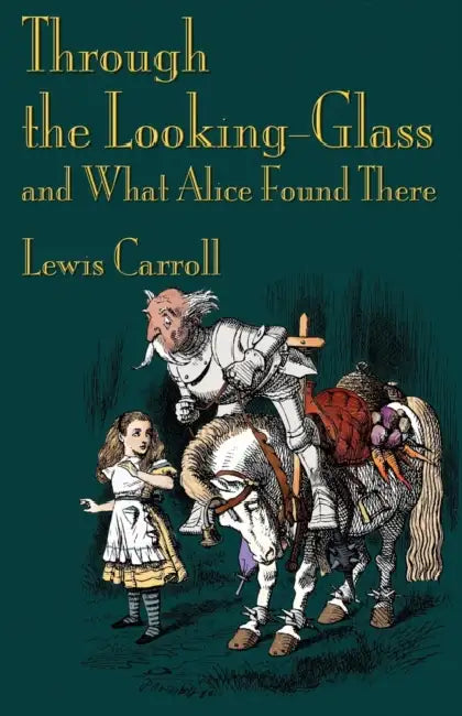 Through the Looking-Glass and What Alice Found There by Lewis Carroll, John Tenniel