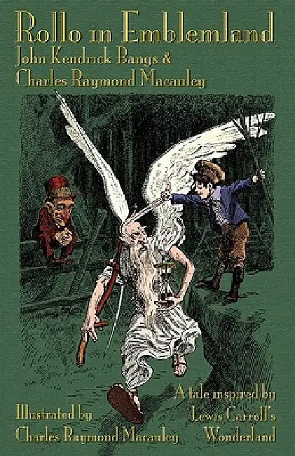 Rollo in Emblemland: A Tale Inspired by Lewis Carroll's Wonderland by John Kendrick Bangs, Charles Raymond MacAuley, Charles Raymond MacAuley