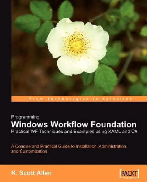 Programming Windows Workflow Foundation: Practical Wf Techniques and Examples Using Xaml and C# by K. Scott Allen