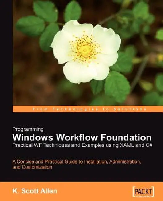 Programming Windows Workflow Foundation: Practical Wf Techniques and Examples Using Xaml and C# by K. Scott Allen