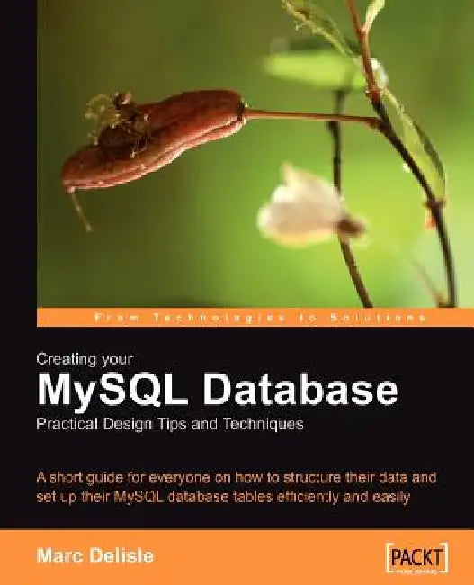Creating your MySQL Database: Practical Design Tips and Techniques by Marc Delisle