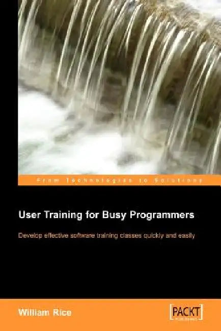 User Training for Busy Programmers by William Rice