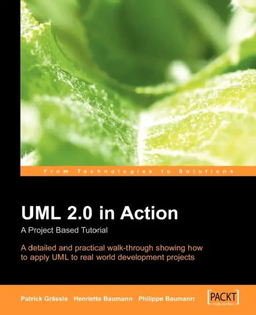 UML 2.0 in Action: A Project-Based Tutorial by H. Baumann, P. Baumann, P. Grassle