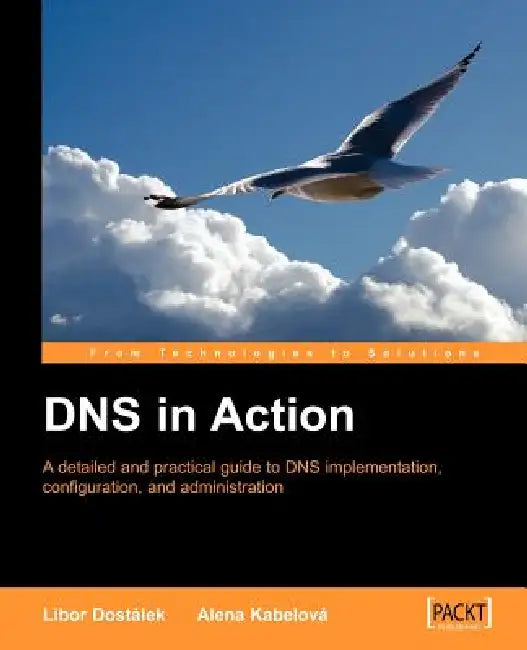 DNS in Action: A Detailed and Practical Guide to DNS Implementation, Configuration, and Administration by L. Dostalek, A. Kabelova, L. Dostlek