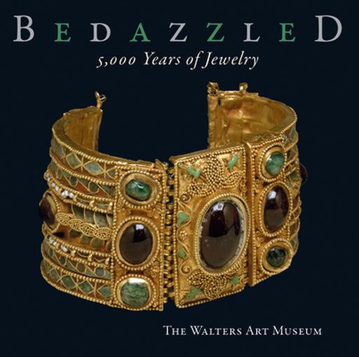 Bedazzled 5000 Years of Jewelry: The Walters Art Museum by Sabine Albersmeier