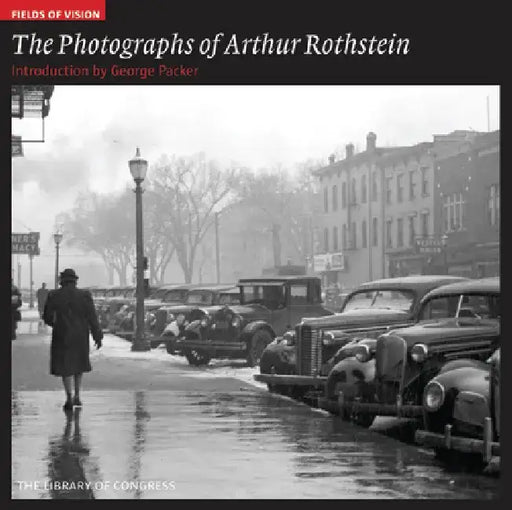 The Photographs of Arthur Rothstein: The Library of Congress by Amy Pastan
