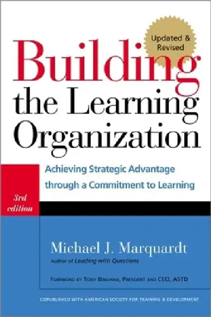 Building the Learning Organization: Achieving Strategic Advantage Through a Commitment to Learning by Michael J. Marquardt