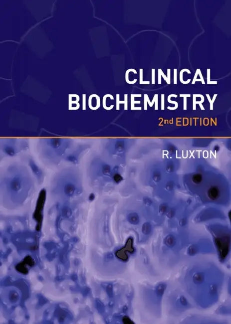 Clinical Biochemistry, Second Edition by Richard Luxton
