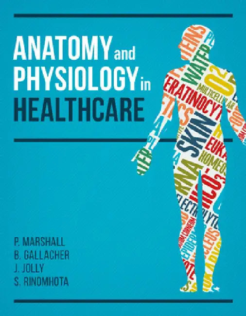 Anatomy and Physiology in Healthcare by Paul Marshall