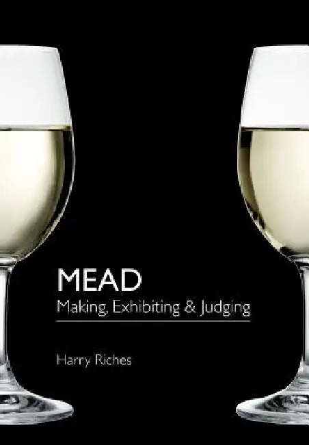 Mead: Making, Exhibiting & Judging by Harry Riches