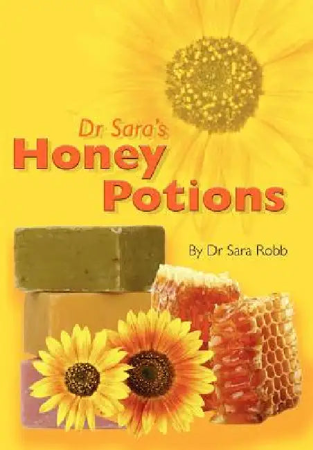 Dr Sara's Honey Potions by Sara Robb