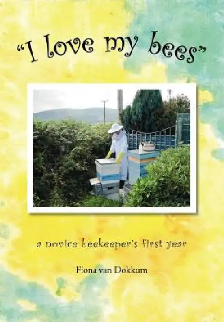 I Love My Bees by Fiona Van Dokkum