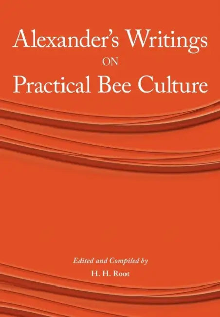 Alexander's Writings on Practical Bee Culture by H. H. Root