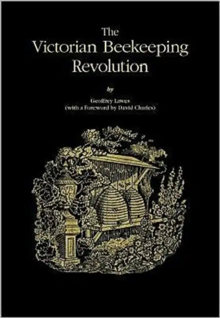 The Victorian Beekeeping Revolution by Geoffery Lawes