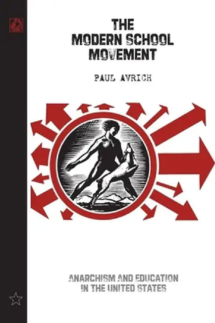 The Modern School Movement: Anarchism and Education in the United States by Paul Avrich