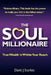 The Soul Millionaire - True Wealth Is Within Your Reach by David J. Scarlett