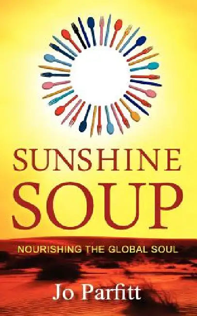 Sunshine Soup - Nourishing the Global Soul by Jo Parfitt