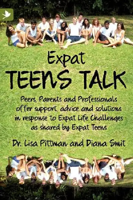 Expat Teens Talk, Peers, Parents and Professionals offer support, advice and solutions in response to Expat Life challenges as shared by Expat Teens by Lisa Pittman, Diana Smit