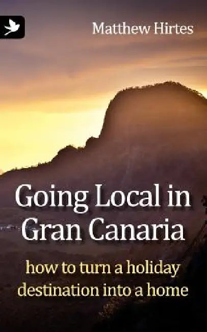 Going Local in Gran Canaria. How to Turn a Holiday Destination Into a Home by Matthew Hirtes