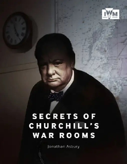 Secrets of Churchill's War Rooms by Jonathan Asbury