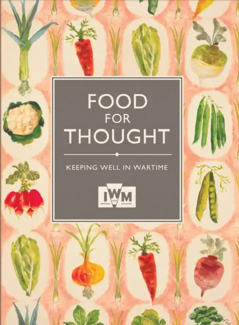 Food for Thought: Keeping Well in Wartime by Imperial War Museums