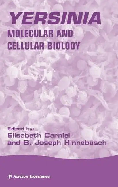 Yersinia: Molecular and Cellular Biology by Elisabeth Carniel, B. Joseph Hinnesbusch