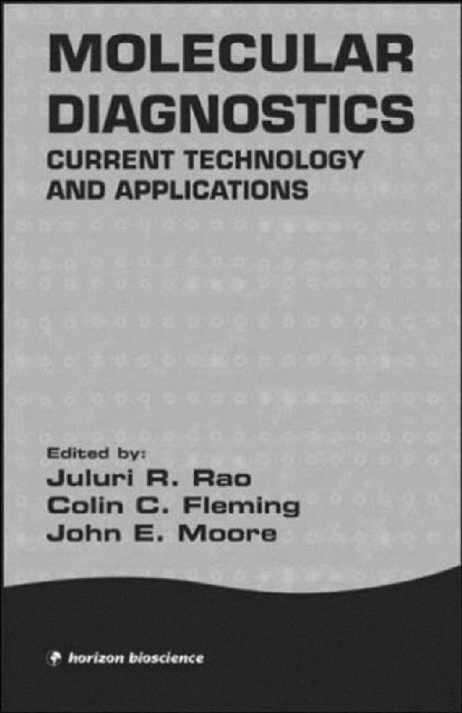 Molecular Diagnostics: Current Technology and Applications by Juluri R. Roa