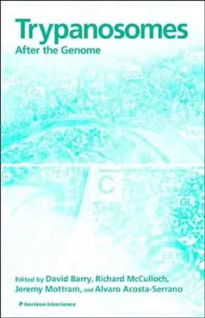 Trypanosomes: After the Genome by David Barry, Richard McCulloch, Jeremy Mottram
