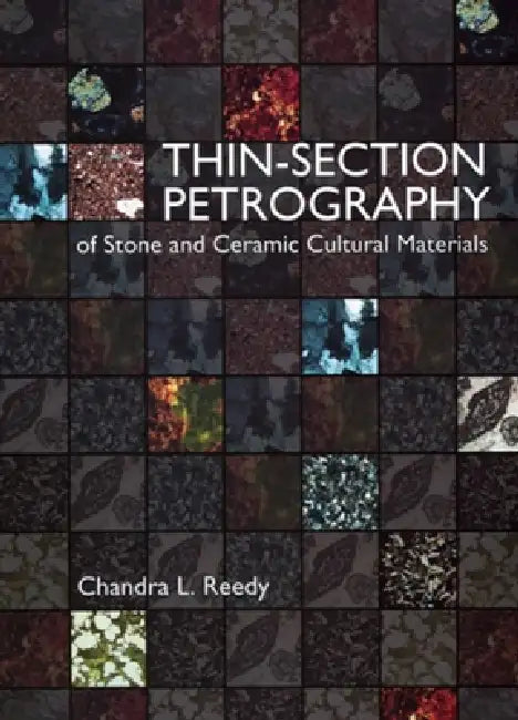 Thin-Section Petrography of Stone and Ceramic Cultural Materials [With CDROM] by Chandra L. Reedy