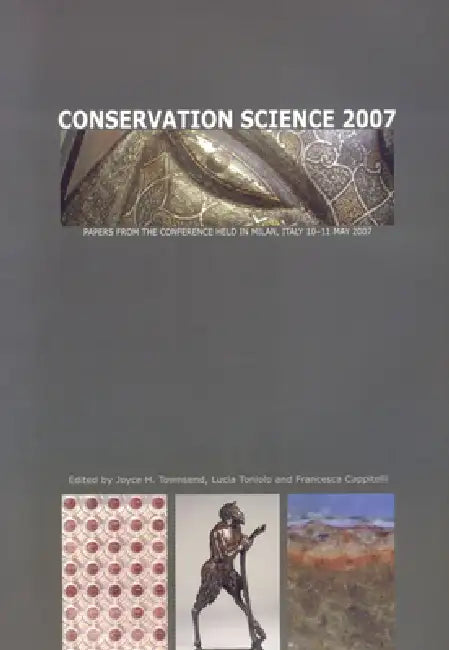 Conservation Science 2007 by Francesca Cappitelli, Lucia Toniolo, Joyce H. Townsend
