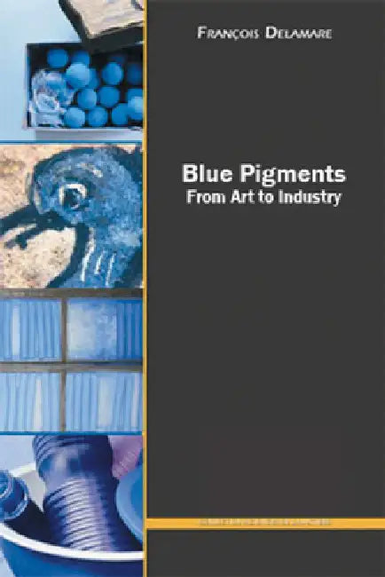 Blue Pigments: 5000 Years of Art and Industry by François Delamare