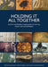 Holding It All Together: Ancient and Modern Approaches to Joining, Repair and Consolidation by Janet Ambers, Lynne Harrison, Catherine Higgitt