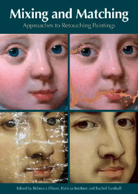 Mixing and Matching: Approaches to Retouching Paintings by Rebecca Ellison, Patricia Smithen, Rachel Turnbull