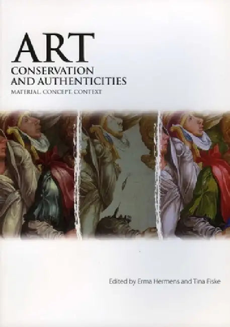 Art, Conservation and Authenticities: Material, Concept, Context by Erma Hermens, Tina Fiske