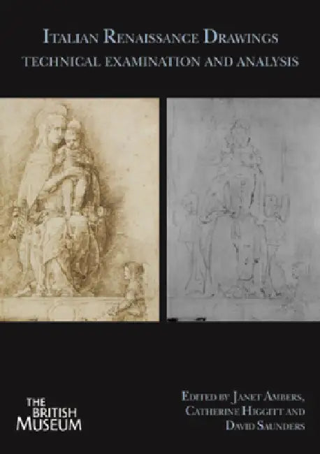 Italian Renaissance Drawings: Technical Examination and Analysis by Janet Ambers, Catherine Higgitt, David Saunders