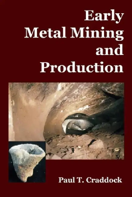 Early Metal Mining and Production by Paul T. Craddock