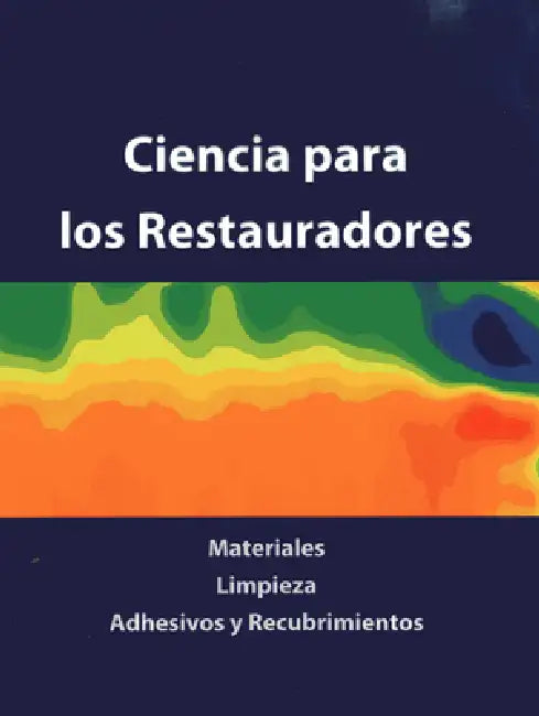 Ciencia Para Los Restauradores: Materiales, Limpieza, Adhesivos Y Recubrimientos by Laura Fuster-Lopez, Dolores Julia Yusa-Marco