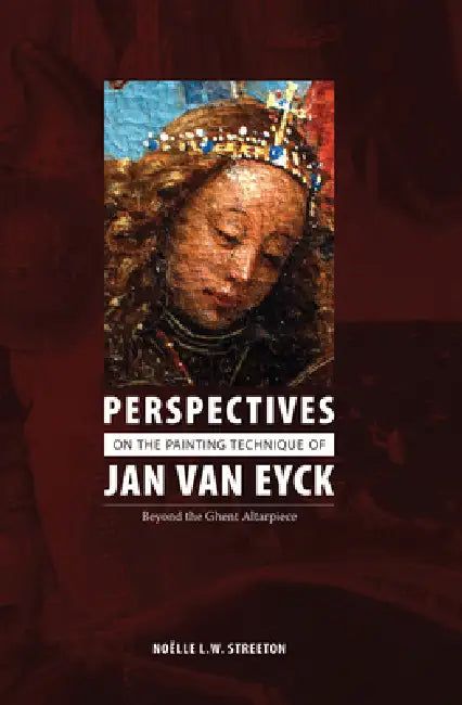 Perspectives on the Painting Technique of Jan Van Eyck by Noelle Lw Streeton