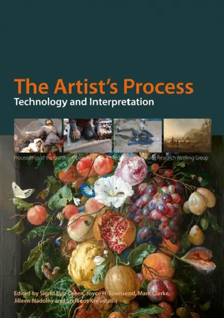 The Artist's Process: Technology and Interpretation by Mark Clarke, Sigrid Eyb-Green, Stefanos Kroustallis