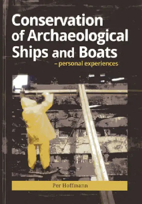 Conservation of Archaeological Ships and Boats by Per Hoffmann