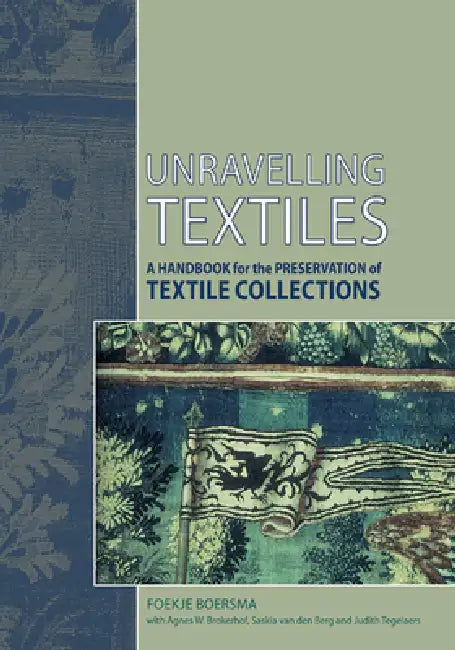 Unravelling Textiles: A Handbook for the Preservation of Textile Collections by Foekje Boersma