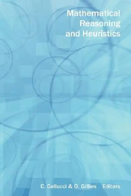 Mathematical Reasoning and Heuristics by C. Cellucci, D. Gillies