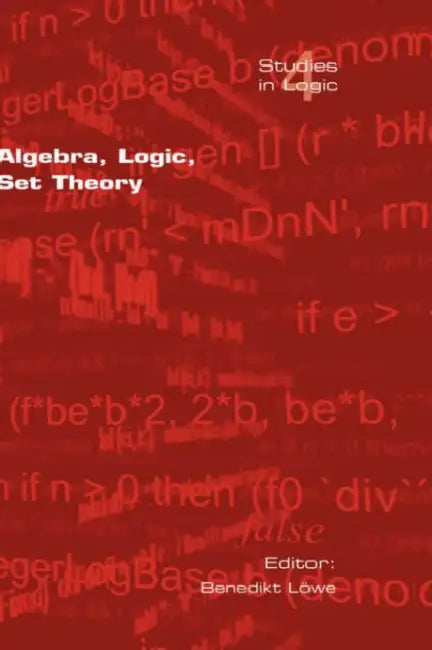 Algebra, Logic, Set Theory by B. Loewe