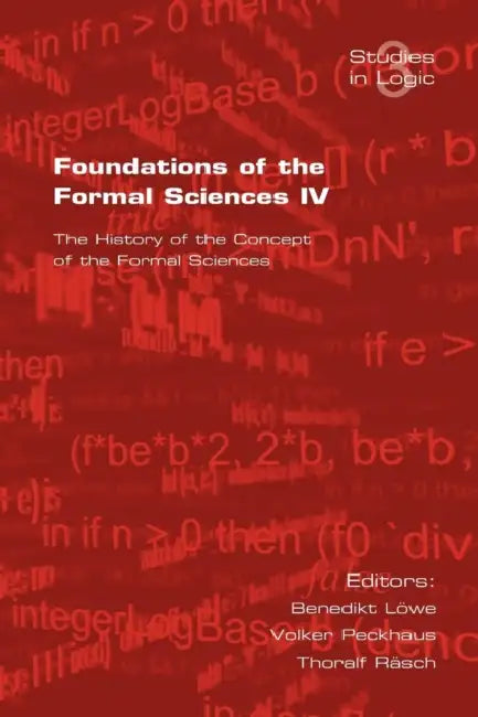 Foundations of the Formal Sciences. the History of the Concept of the Formal Sciences by B. Loewe, V. Peckhaus, T. Rasch