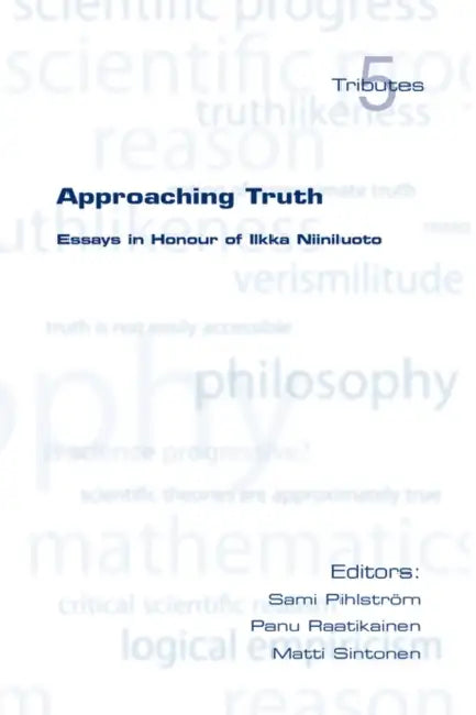 Approaching Truth: Essays in Honour of Ilkka Niiniluoto by S. Pihlstrom, P. Raatikainen, M. Sintonen