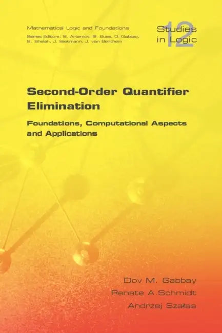 Second Order Quantifier Elimination: Foundations, Computational Aspects and Applications by D. M. Gabbay, R. Schmidt, A. Szalas