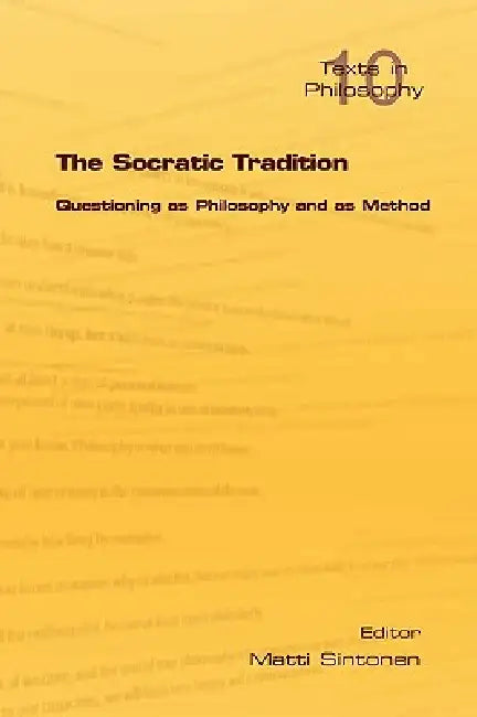 The Socratic Tradition: Questioning as Philosophy and as Method by Matti Sintonen