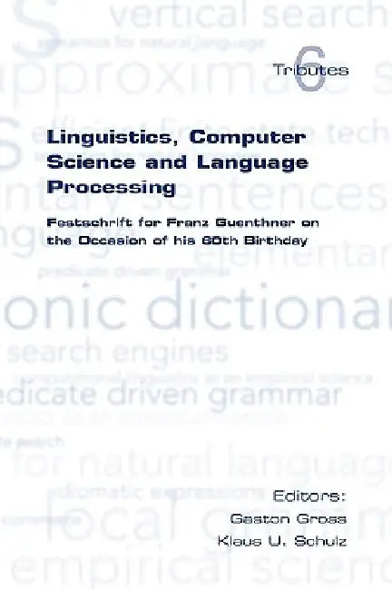 Linguistics, Computer Science and Language Processing. Festschrift for Franz Guenthner on the Occasion of His 60th Birthday by Gaston Gross, Klaus U. Schulz