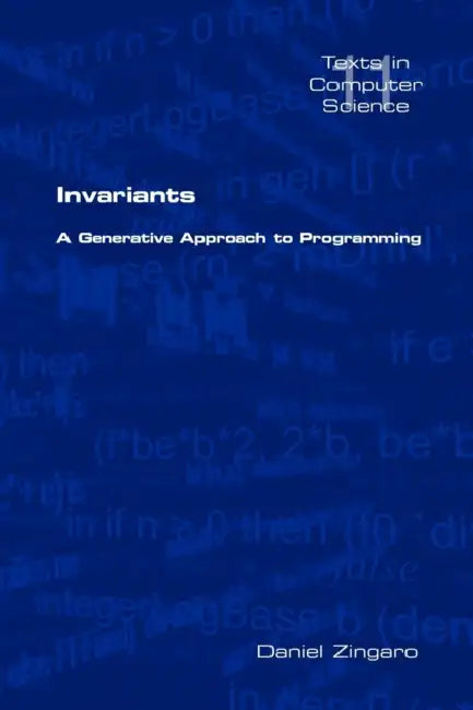 Invariants: A Generative Approach to Programming by Daniel Zingaro